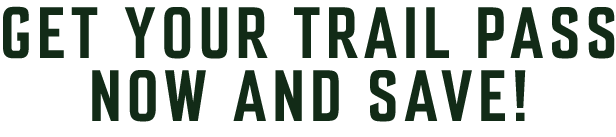 Get your trail pass now and save!