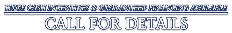 Huge cash incentives and guaranteed financing available. Call for details