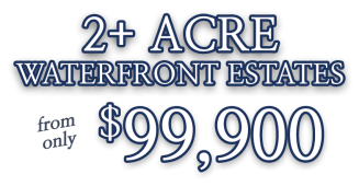 2+ Acre Waterfront Estates from only $99,900