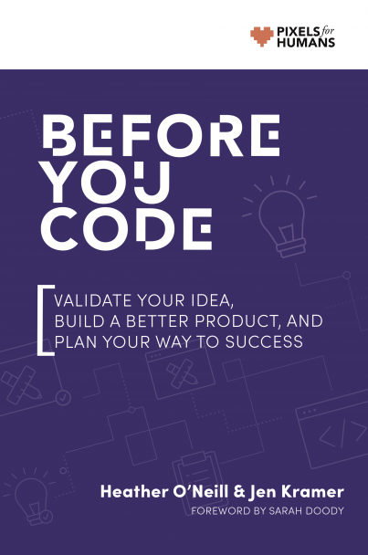 purple 'Before you code' book cover with a white band across the top which has design and lightbulb icons and a pixels for humans logo. Title reads "Before you code, creating successful websites and apps. By Heather ONeill and Jen Kramer"