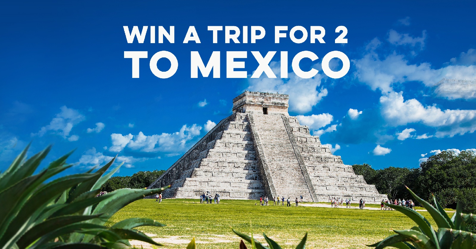Win a trip for 2 people to Mexico!