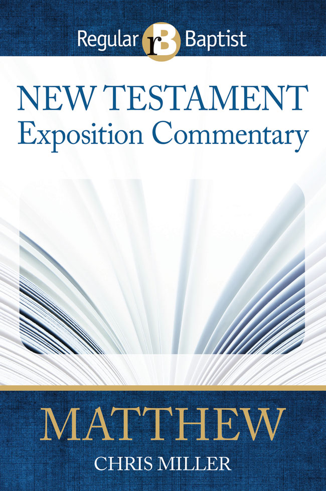 Regular Baptist New Testament Exposition Commentary | Matthew | Chris Miller
