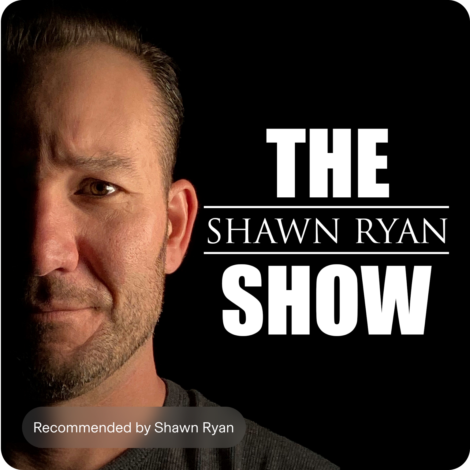 Shawn Ryan's Face with text: The Shawn Ryan Show. Recommended by Shawn Ryan.