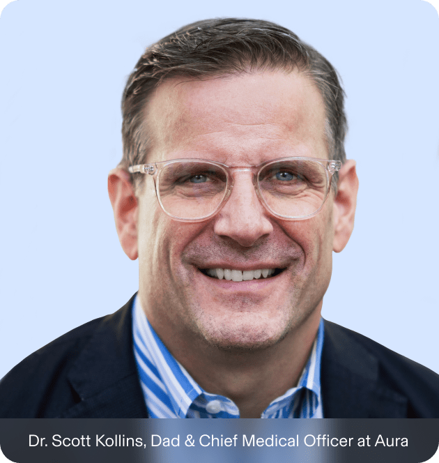 image of Dr. Scott Kollins, Dad & Chief Medical Officer at Aura