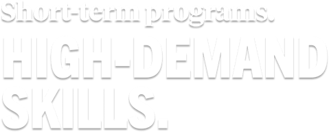 Short-term programs. High-Demand Skills.