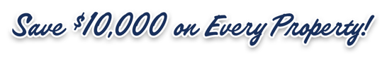 Save $10,000 on Every Property!