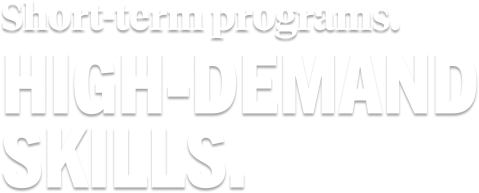 Short-term programs. High-Demand Skills.