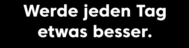 Jeden Tag ein bisschen fitter.