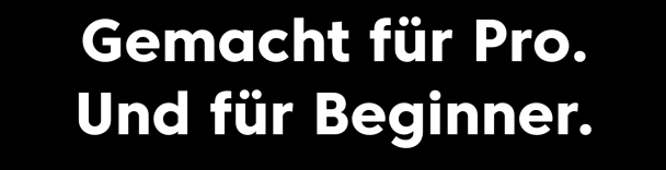 Gemacht für Profis.Und auch für Beginner.