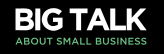 Visit the official Big Talk About Small Business website