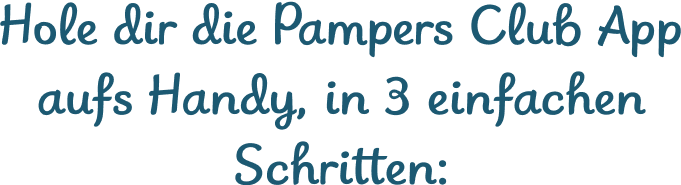 Hol dir die Pampers Club App aufs Handy, in 3 einfachen Schritten: