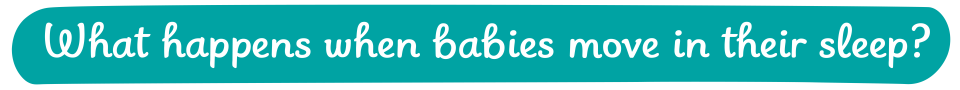 What happens when babies move in their sleep?