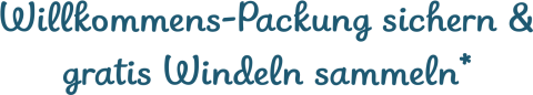 Willkommens-Packung sichern & gratis Windeln sammeln*