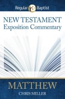 Regular Baptist New Testament Exposition Commentary | Matthew | Chris Miller