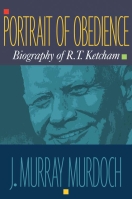 Portrait of Obedience Biography of R.T. Ketcham by J. Murray Murdoch