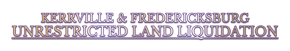 Kerrville and Fredericksburg Unrestricted Land Liquidation