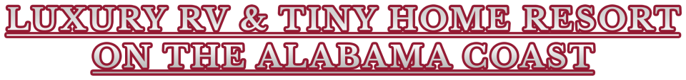 Luxury RV and Tiny Home Resort on the Alabama Coast