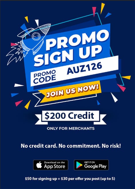 Promo Sign Up Promo Code AUZ126 Join Us Now! $200 Credit Only For Merchants No credit card. No commitment. No risk! $50 for signing up +$30 per offer you post (up to 5)