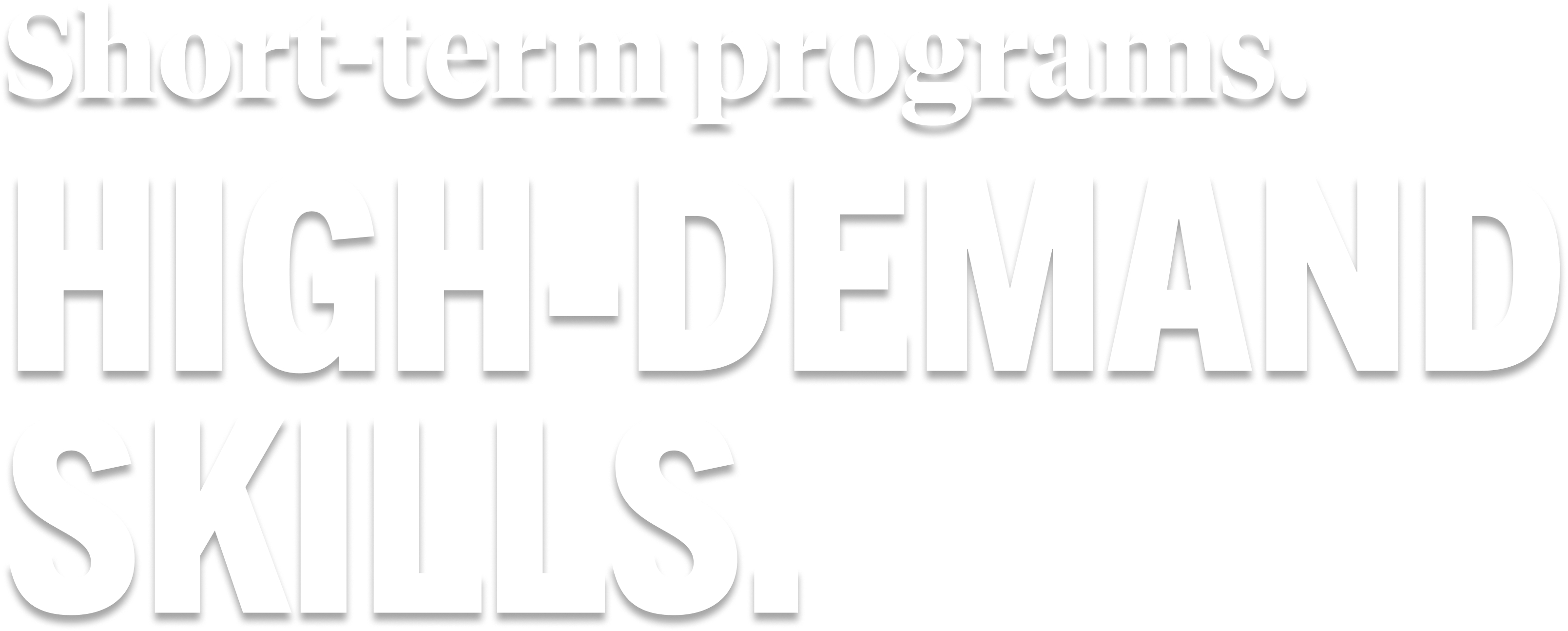 Short-term programs. High-Demand Skills.