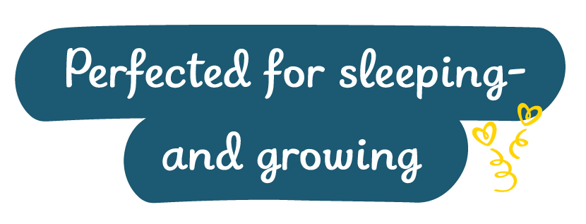 Perfected for sleeping- and growing