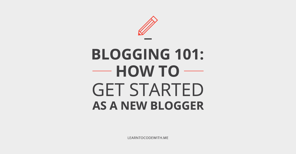 Blogging 101: How to get started as a new blogger