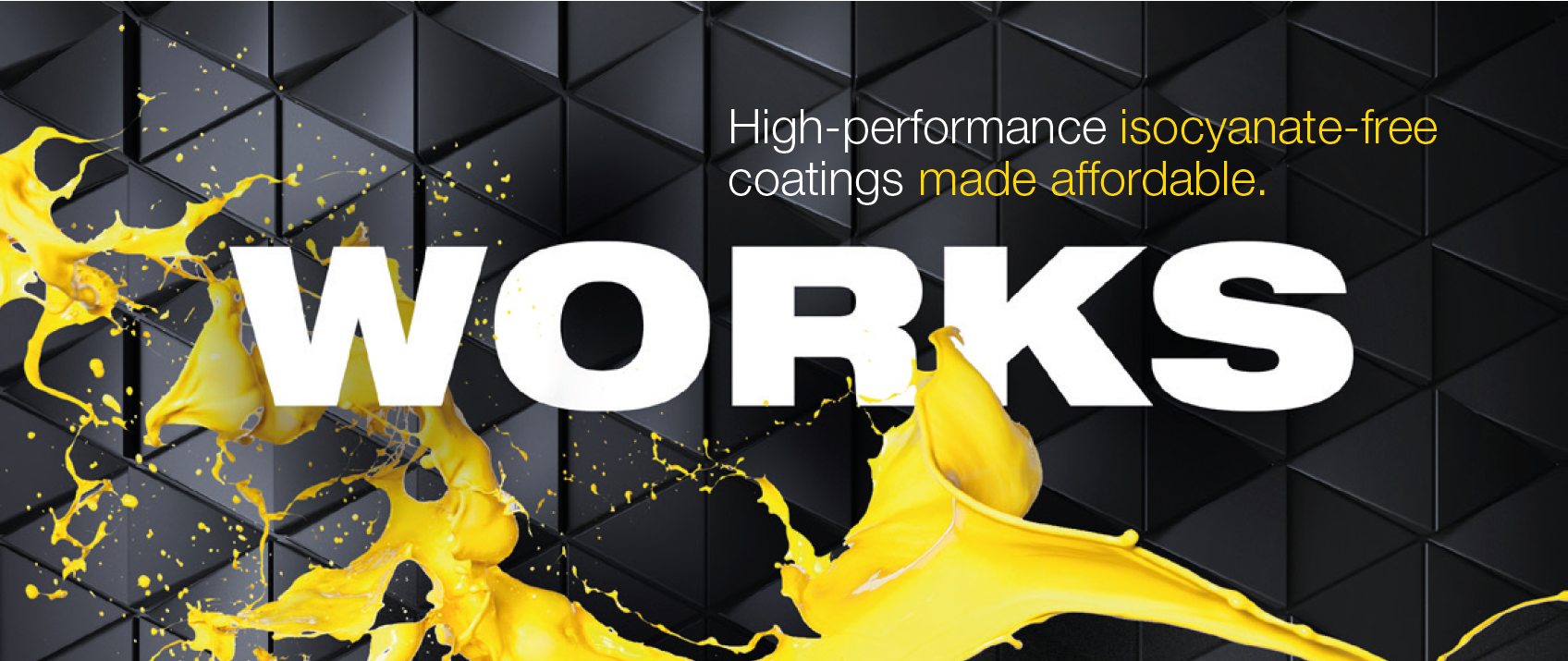 High-performance isocyanate-free coatings made affordable.