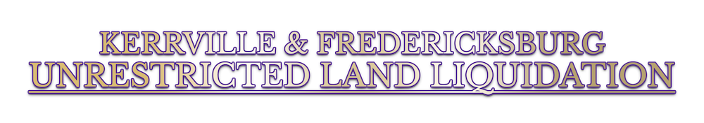 Kerrville and Fredericksburg Unrestricted Land Liquidation