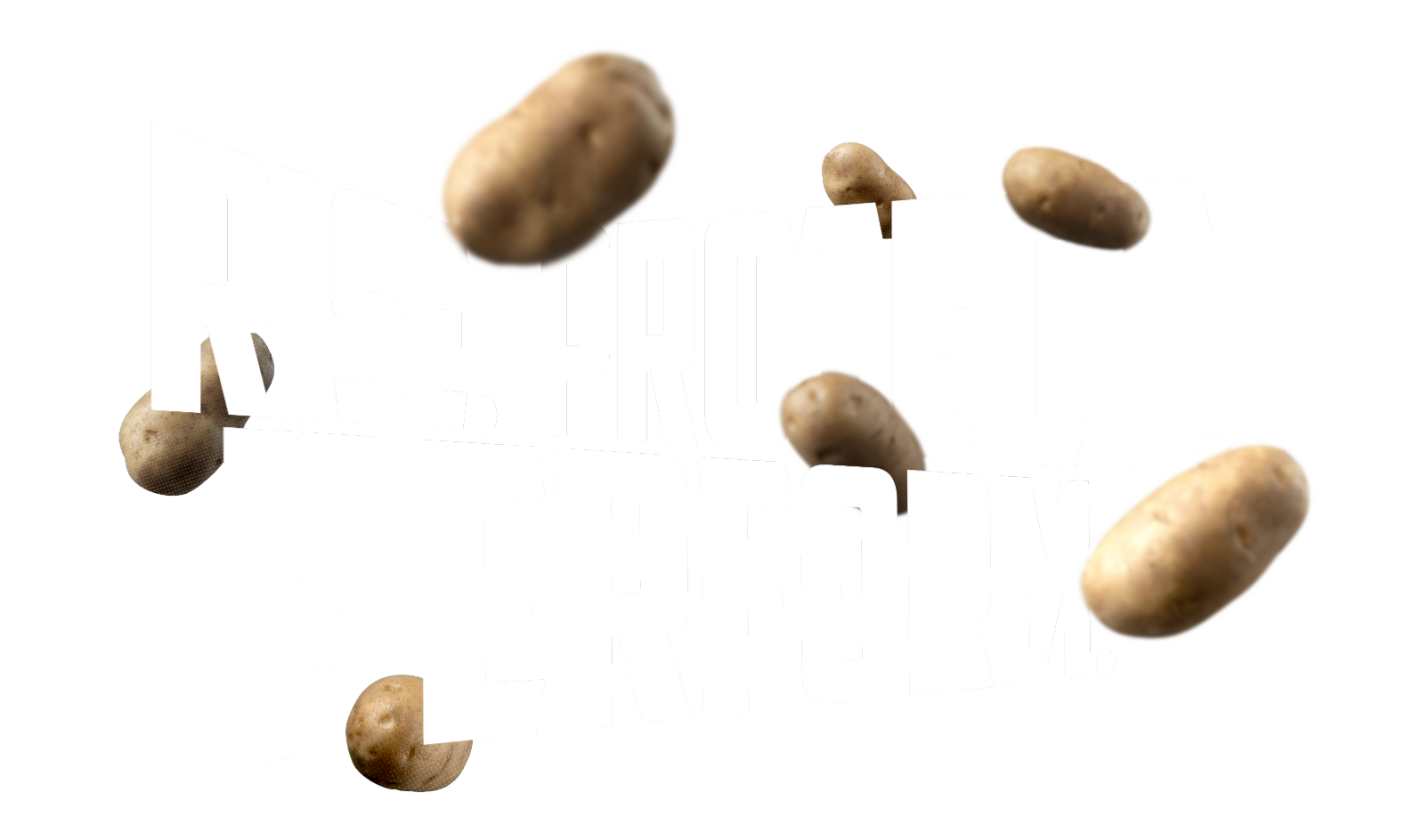 Wording that says, ’Rise. Protect. Perform.&amp;#39; in bold white lettering surrounded by flying brown potatoes.